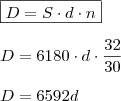 \\ \boxed{D = S \cdot d \cdot n} \\\\ D = 6180 \cdot d \cdot \frac{32}{30} \\\\ D = 6592d \\ \boxed{D = S \cdot d \cdot n} \\\\ D = 6180 \cdot d \cdot \frac{32}{30} \\\\ D = 6592d