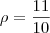 \rho=\dfrac{11}{10} \rho=\dfrac{11}{10}