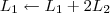 L_1 \leftarrow L_1 + 2L_2