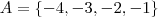 A = \left \{ -4,-3,-2,-1 \right \}