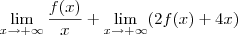 \lim_{x\rightarrow+\infty}\frac{f(x)}{x}+\lim_{x\rightarrow+\infty}(2f(x)+4x) \lim_{x\rightarrow+\infty}\frac{f(x)}{x}+\lim_{x\rightarrow+\infty}(2f(x)+4x)