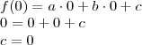 \\ f(0) = a \cdot 0 + b \cdot 0 + c \\ 0 = 0 + 0 + c \\ c = 0 \\ f(0) = a \cdot 0 + b \cdot 0 + c \\ 0 = 0 + 0 + c \\ c = 0