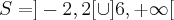S=]-2,2[\cup]6,+\infty[