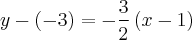 y - (-3)= -\frac{3}{2 } \left(x - 1 \right)