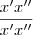 \frac{x'x''}{x'x''} \frac{x'x''}{x'x''}