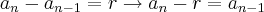 {a}_{n} - {a}_{n-1} = r \rightarrow {a}_{n} - r = {a}_{n-1} {a}_{n} - {a}_{n-1} = r \rightarrow {a}_{n} - r = {a}_{n-1}