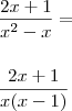 \\ \frac{2x + 1}{x^2 - x} = \\\\\\ \frac{2x + 1}{x(x - 1)} \\ \frac{2x + 1}{x^2 - x} = \\\\\\ \frac{2x + 1}{x(x - 1)}