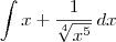 \int x + \frac{1}{\sqrt[4]{x^5}} \,dx
