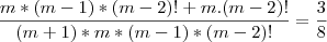 \frac{m*(m-1)*(m-2)!+m.(m-2)!}{(m+1)*m*(m-1)*(m-2)!}=\frac{3}{8} \frac{m*(m-1)*(m-2)!+m.(m-2)!}{(m+1)*m*(m-1)*(m-2)!}=\frac{3}{8}
