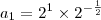 a_1 = 2^1 \times 2^{- \frac{1}{2}}