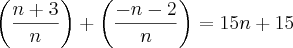 \left(\frac{n+3}{n} \right)+\left(\frac{-n-2}{n} \right)=15n+15 \left(\frac{n+3}{n} \right)+\left(\frac{-n-2}{n} \right)=15n+15