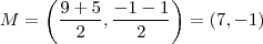 M = \left ( \frac{9+5}{2},\frac{-1-1}{2} \right ) = \left ( 7,-1 \right ) M = \left ( \frac{9+5}{2},\frac{-1-1}{2} \right ) = \left ( 7,-1 \right )