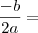 \frac{- b}{2a} =