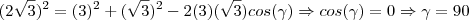 (2\sqrt3)^2 = (3)^2 + (\sqrt3)^2 - 2(3)(\sqrt3)cos(\gamma) \Rightarrow cos(\gamma) = 0 \Rightarrow \gamma = 90 (2\sqrt3)^2 = (3)^2 + (\sqrt3)^2 - 2(3)(\sqrt3)cos(\gamma) \Rightarrow cos(\gamma) = 0 \Rightarrow \gamma = 90