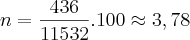 n=\frac{436}{11532}.100\approx3,78% n=\frac{436}{11532}.100\approx3,78%