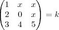 \begin{pmatrix}
1 & x & x \\
2 & 0 & x \\
3 & 4 & 5
\end{pmatrix}= k \begin{pmatrix}
1 & x & x \\
2 & 0 & x \\
3 & 4 & 5
\end{pmatrix}= k
