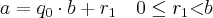 a = q_{0} \cdot b + r_{1} \quad 0 \leq r_{1} \textless b