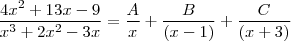 \frac{4x^2+13x-9}{x^3+2x^2-3x} = \frac{A}{x} + \frac{B}{(x-1)}+\frac{C}{(x+3)} \frac{4x^2+13x-9}{x^3+2x^2-3x} = \frac{A}{x} + \frac{B}{(x-1)}+\frac{C}{(x+3)}