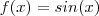 f(x)=sin(x) f(x)=sin(x)
