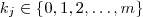 k_j \in \{0,1,2,\hdots,m\} k_j \in \{0,1,2,\hdots,m\}