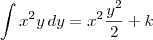 \int x^2y \,dy = x^2\frac{y^2}{2}+k \int x^2y \,dy = x^2\frac{y^2}{2}+k
