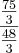 \frac{\frac{75}{3}}{\frac{48}{3}} \frac{\frac{75}{3}}{\frac{48}{3}}