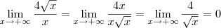 \lim_{x\to +\infty} \frac{4\sqrt{x}}{x} = \lim_{x\to +\infty} \frac{4x}{x\sqrt{x}} = \lim_{x\to +\infty} \frac{4}{\sqrt{x}} = 0