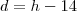 d = h - 14 d = h - 14