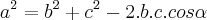 {a}^{2}={b}^{2}+{c}^{2}-2.b.c.cos\alpha {a}^{2}={b}^{2}+{c}^{2}-2.b.c.cos\alpha