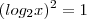 (log_{2} x)^2 = 1 (log_{2} x)^2 = 1