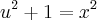 {u}^{2}+1={x}^{2}