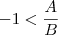 -1<\frac{A}{B} -1<\frac{A}{B}