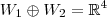 W_1 \oplus W_2 = \mathbb{R}^4