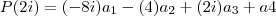 P(2i) = (-8i)a_1-(4)a_2+(2i)a_3+a4 P(2i) = (-8i)a_1-(4)a_2+(2i)a_3+a4