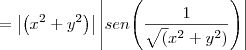 = \left| \left( x^2 + y^2 \right) \right| \left| sen{\left( \frac{1}{\sqrt(x^2 + y^2)} \right)}  \right|