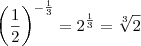 \left (\frac{1}{2}\right)^{-\frac{1}{3}}=2^\frac{1}{3}=\sqrt[3]{2}