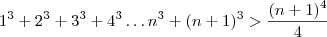 1^3+2^3+3^3+4^3\dots n^3+(n+1)^3>\frac{(n+1)^4}{4}