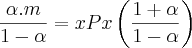 \frac{\alpha.m}{1-\alpha}=xPx\left(\frac{1+\alpha}{1-\alpha} \right) \frac{\alpha.m}{1-\alpha}=xPx\left(\frac{1+\alpha}{1-\alpha} \right)