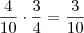 \frac{4}{10}\cdot\frac{3}{4}=\frac{3}{10} \frac{4}{10}\cdot\frac{3}{4}=\frac{3}{10}