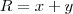R = x+y