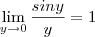 \lim_{y\to0} \frac{siny}{y} = 1