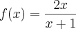 f(x)=\frac{2x}{x+1} f(x)=\frac{2x}{x+1}