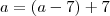 a = (a-7) + 7 a = (a-7) + 7