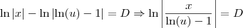 \ln|x| - \ln \left|\ln(u) - 1\right| = D \Rightarrow \ln\left|\frac{x}{\ln(u) - 1} \right| = D \ln|x| - \ln \left|\ln(u) - 1\right| = D \Rightarrow \ln\left|\frac{x}{\ln(u) - 1} \right| = D