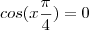 cos(x \frac{\pi}{4}) = 0 cos(x \frac{\pi}{4}) = 0