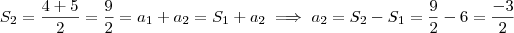 S_2 = \frac{4+5}{2} = \frac{9}{2} = a_1 + a_2 = S_1+a_2 \implies a_2 = S_2 - S_1 = \frac{9}{2} - 6 = \frac{-3}{2} S_2 = \frac{4+5}{2} = \frac{9}{2} = a_1 + a_2 = S_1+a_2 \implies a_2 = S_2 - S_1 = \frac{9}{2} - 6 = \frac{-3}{2}