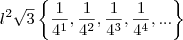 l^{2}\sqrt{3} \left \{ \frac{1}{4^{1}}, \frac{1}{4^{2}}, \frac{1}{4^{3}}, \frac{1}{4^{4}},... \right \}