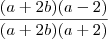 \frac{(a+2b)(a-2)}{(a+2b)(a+2)}