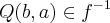 Q(b,a)\in {f}^{-1} Q(b,a)\in {f}^{-1}