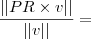 \frac{||PR \times v||}{||v||} = \frac{||PR \times v||}{||v||} =